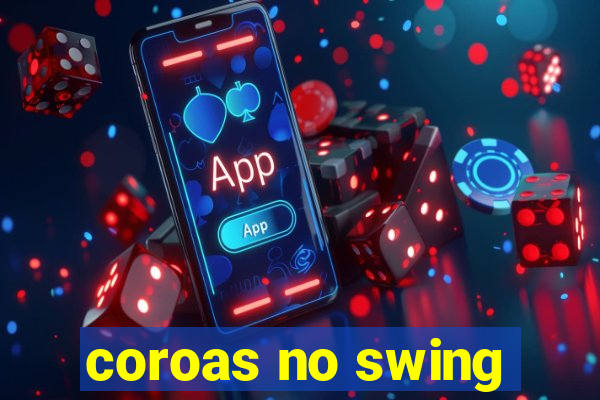 coroas no swing